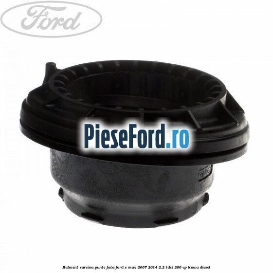Rulment sarcina punte fata Ford S-Max 2007-2014 2.2 TDCi 200 cp