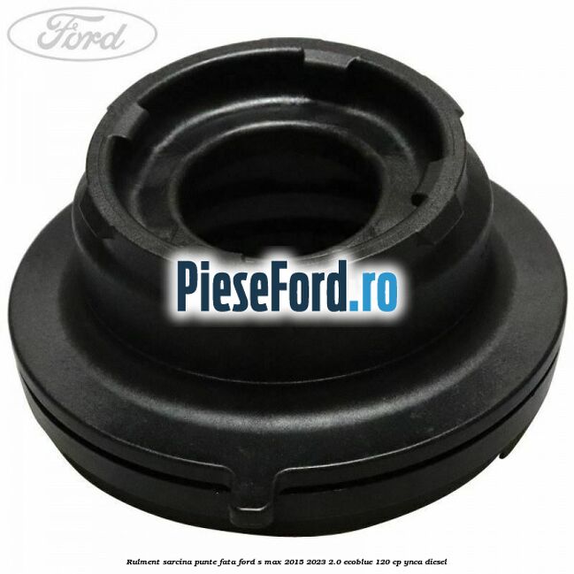 Rulment sarcina punte fata Ford S-Max 2015-2023 2.0 EcoBlue 120 cp Rulment sarcina punte fata Ford S-Max 2015-2023 2.0 EcoBlue 120 cp YNCA diesel