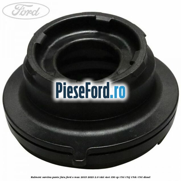 Rulment sarcina punte fata Ford S-Max 2015-2023 2.0 TDCi 4x4 150 cp T7CI, T7CJ, T7CK, T7CL diesel