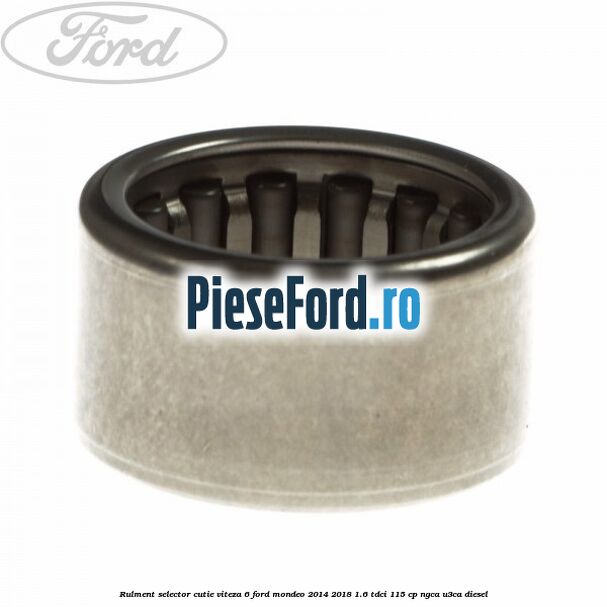 Rulment selector cutie viteza 6 Ford Mondeo 2014-2018 1.6 TDCi 115 cp NGCA, U3CA diesel