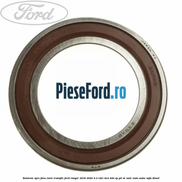Rulment spre fata cutie transfer Ford Ranger 2016-2020 3.2 TDCi 4x4 200 cp P5-AT, SA2R, SA2S, SA2W, SAFA diesel