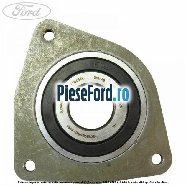 Rulment superior exterior cutie automata Powershift Ford S-Max 2015-2023 2.0 TDCi BI-Turbo 210 cp T9CB, T9CC diesel