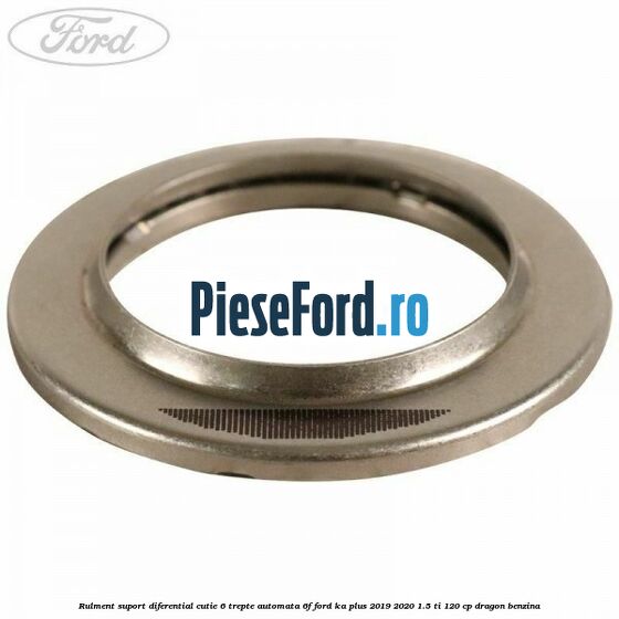 Rulment suport diferential cutie 6 trepte automata 6F Ford Ka plus 2019-2020 1.5 Ti 120 cp dragon benzina