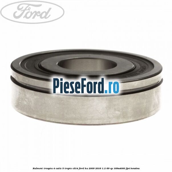 Rulment treapta 4 cutie 5 trepte C514 Ford Ka 2009-2016 1.2 69 cp 169A4000, FP4 benzina