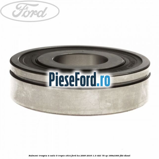 Rulment treapta 4 cutie 5 trepte C514 Ford Ka 2009-2016 1.3 TDCi 75 cp 169A1000, FD4 diesel