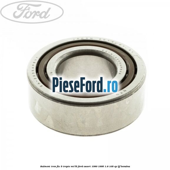 Rulment tren fix 5 trepte MT75 Ford Escort 1990-1995 1.6 105 cp LJF benzina