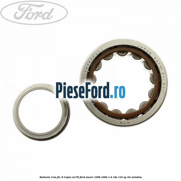 Rulment tren fix 5 trepte MT75 Ford Escort 1995-1998 1.8 16V 115 cp RKC benzina