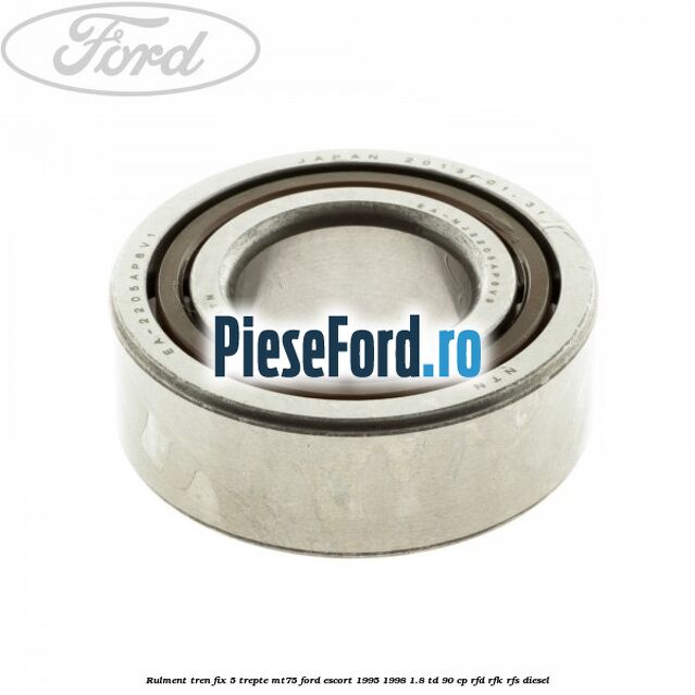 Rulment tren fix 5 trepte MT75 Ford Escort 1995-1998 1.8 TD 90 cp Rulment tren fix 5 trepte MT75 Ford Escort 1995-1998 1.8 TD 90 cp RFD, RFK, RFS diesel