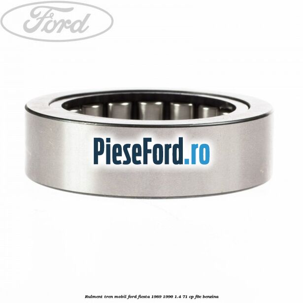 Rulment tren mobil Ford Fiesta 1989-1996 1.4 71 cp F6E benzina