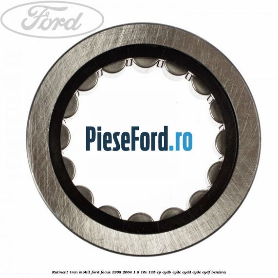 Rulment tren mobil Ford Focus 1998-2004 1.8 16V 115 cp EYDB, EYDC, EYDD, EYDE, EYDF benzina