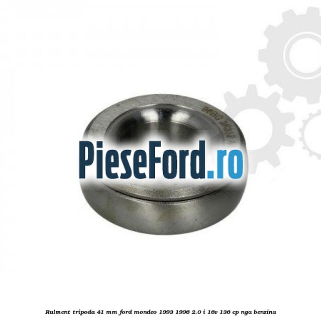 Rulment tripoda 41 mm Ford Mondeo 1993-1996 2.0 i 16V 136 cp Rulment tripoda 41 mm Ford Mondeo 1993-1996 2.0 i 16V 136 cp NGA benzina