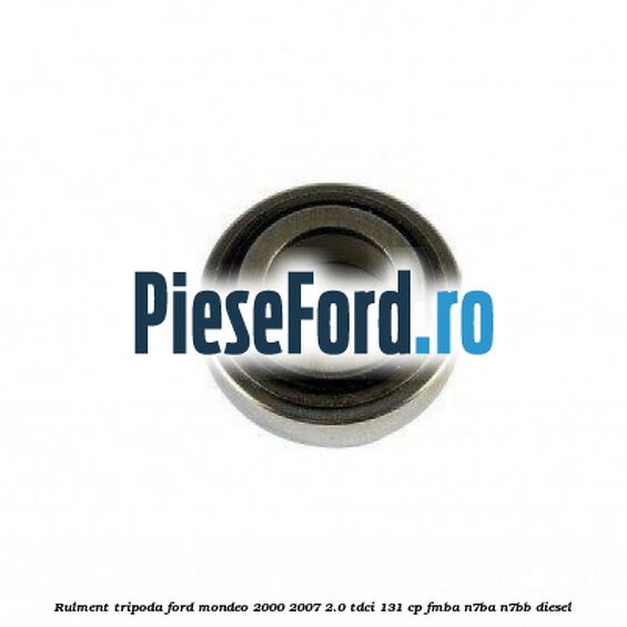 Rulment tripoda Ford Mondeo 2000-2007 2.0 TDCi 131 cp FMBA, N7BA, N7BB diesel