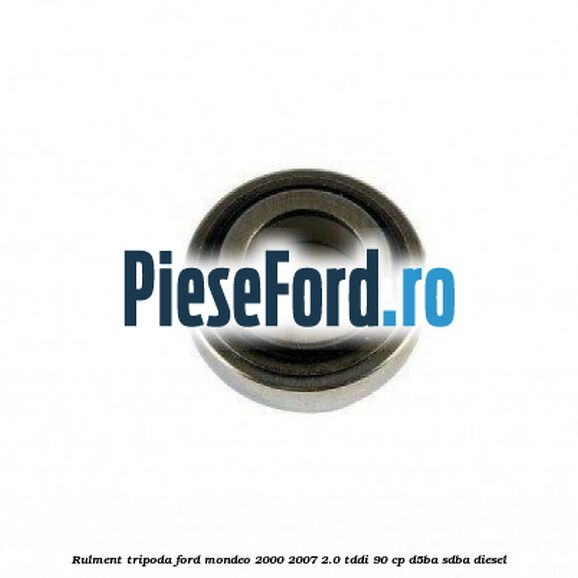 Rulment tripoda Ford Mondeo 2000-2007 2.0 TDDI 90 cp D5BA, SDBA diesel
