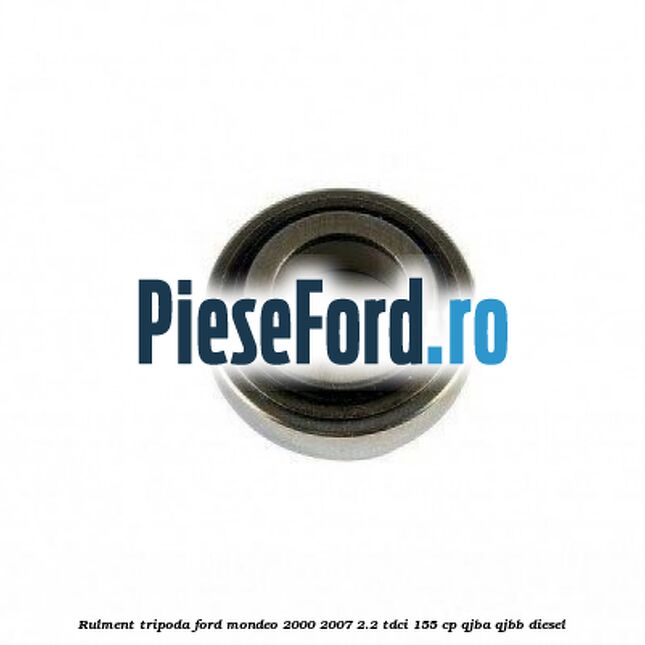 Rulment tripoda Ford Mondeo 2000-2007 2.2 TDCi 155 cp QJBA, QJBB diesel
