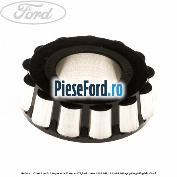 Rulment viteza 5 cutie 5 trepte MTX75 sau VXT75 Ford C-Max 2007-2011 1.6 TDCi 109 cp G8DA, G8DB, G8DD diesel