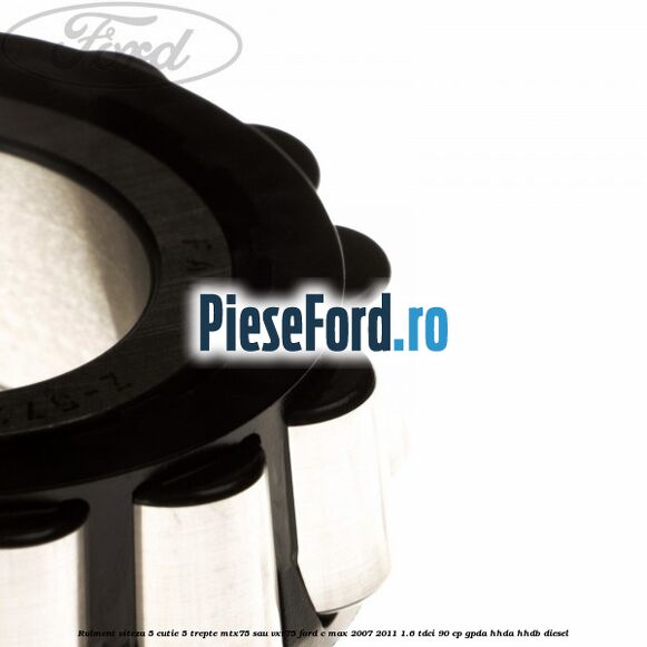 Rulment viteza 5 cutie 5 trepte MTX75 sau VXT75 Ford C-Max 2007-2011 1.6 TDCi 90 cp GPDA, HHDA, HHDB diesel