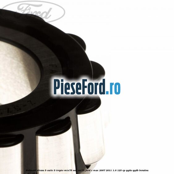 Rulment viteza 5 cutie 5 trepte MTX75 sau VXT75 Ford C-Max 2007-2011 1.8 125 cp QQDA, QQDB benzina