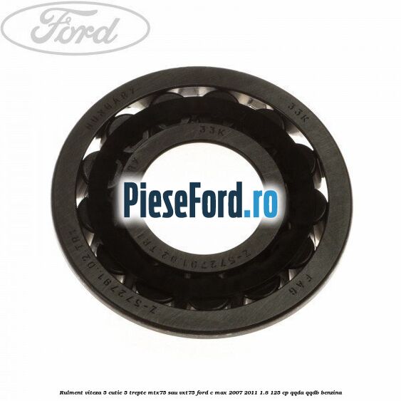 Rulment viteza 5 cutie 5 trepte MTX75 sau VXT75 Ford C-Max 2007-2011 1.8 125 cp QQDA, QQDB benzina