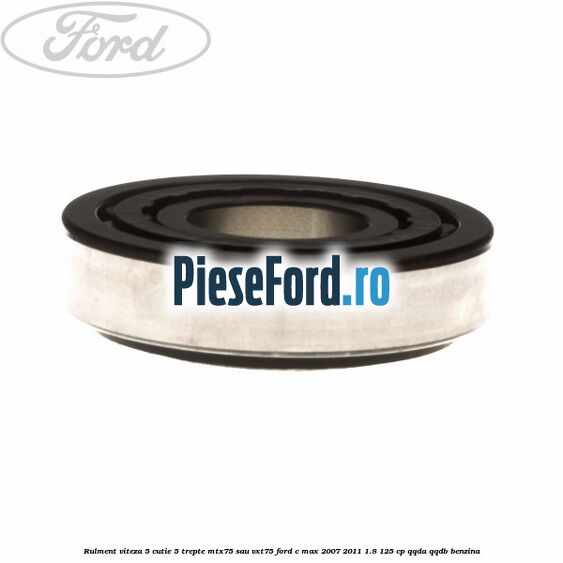 Rulment viteza 5 cutie 5 trepte MTX75 sau VXT75 Ford C-Max 2007-2011 1.8 125 cp QQDA, QQDB benzina
