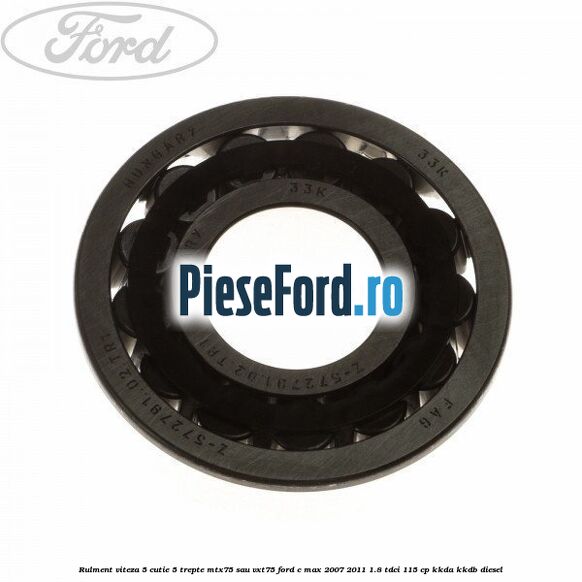 Rulment viteza 5 cutie 5 trepte MTX75 sau VXT75 Ford C-Max 2007-2011 1.8 TDCi 115 cp KKDA, KKDB diesel