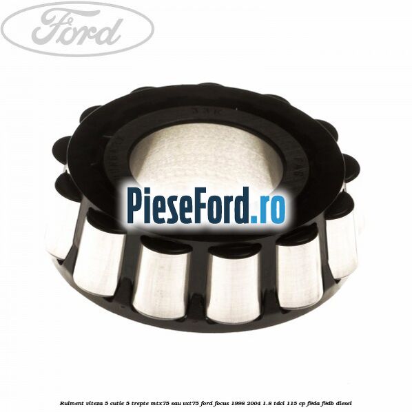 Rulment viteza 5 cutie 5 trepte MTX75 sau VXT75 Ford Focus 1998-2004 1.8 TDCi 115 cp F9DA, F9DB diesel