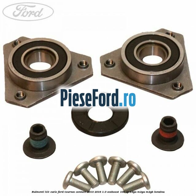 Rulmenti kit cutie Ford Tourneo Connect 2013-2018 1.0 EcoBoost 100 cp B3GA, M2GA, M2GB benzina