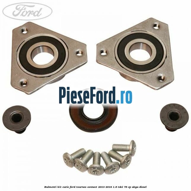 Rulmenti kit cutie Ford Tourneo Connect 2013-2018 1.6 TDCi 75 cp UBGA diesel