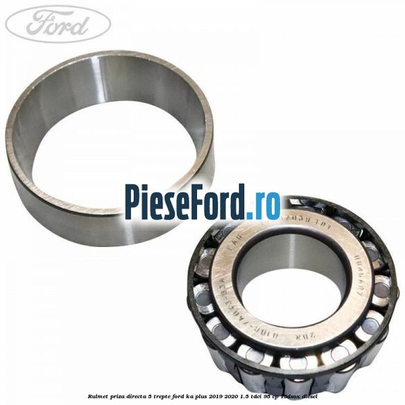 Rulmet priza directa 5 trepte Ford Ka plus 2019-2020 1.5 TDCI 95 cp 15DSOX diesel