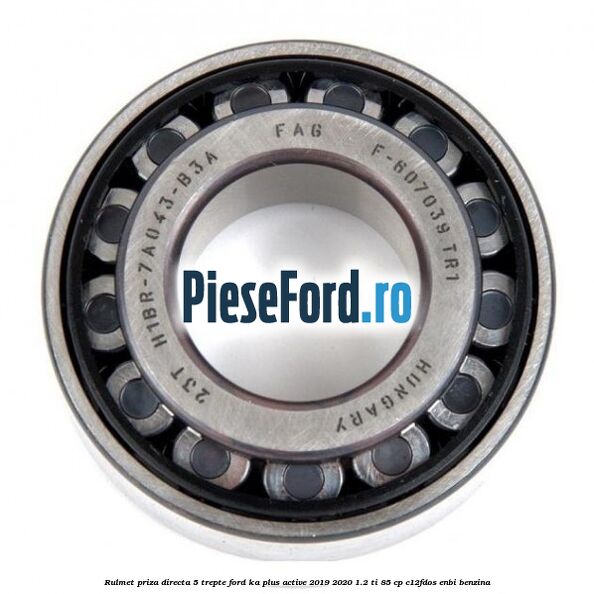 Rulmet priza directa 5 trepte Ford Ka plus Active 2019-2020 1.2 Ti 85 cp Rulmet priza directa 5 trepte Ford Ka plus Active 2019-2020 1.2 Ti 85 cp C12FDOS, ENBI benzina