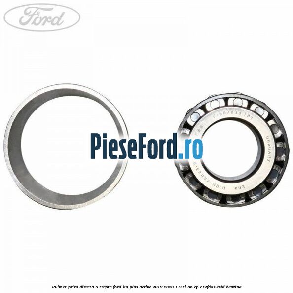 Rulmet priza directa 5 trepte Ford Ka plus Active 2019-2020 1.2 Ti 85 cp Rulmet priza directa 5 trepte Ford Ka plus Active 2019-2020 1.2 Ti 85 cp C12FDOS, ENBI benzina
