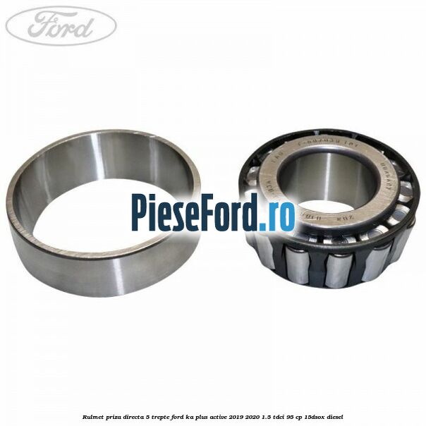 Rulmet priza directa 5 trepte Ford Ka plus Active 2019-2020 1.5 TDCI 95 cp Rulmet priza directa 5 trepte Ford Ka plus Active 2019-2020 1.5 TDCI 95 cp 15DSOX diesel
