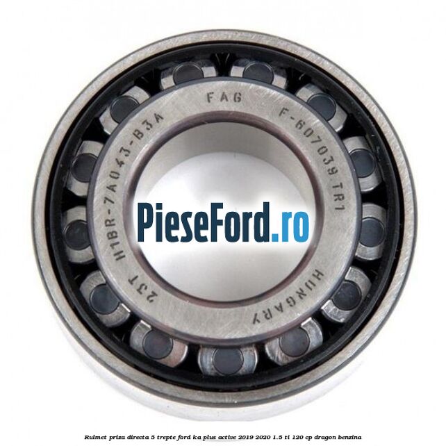 Rulmet priza directa 5 trepte Ford Ka plus Active 2019-2020 1.5 Ti 120 cp dragon benzina