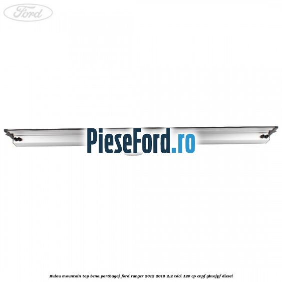 Rulou mountain top bena portbagaj Ford Ranger 2012-2015 2.2 TDCi 120 cp ENPF, GBVAJPF diesel