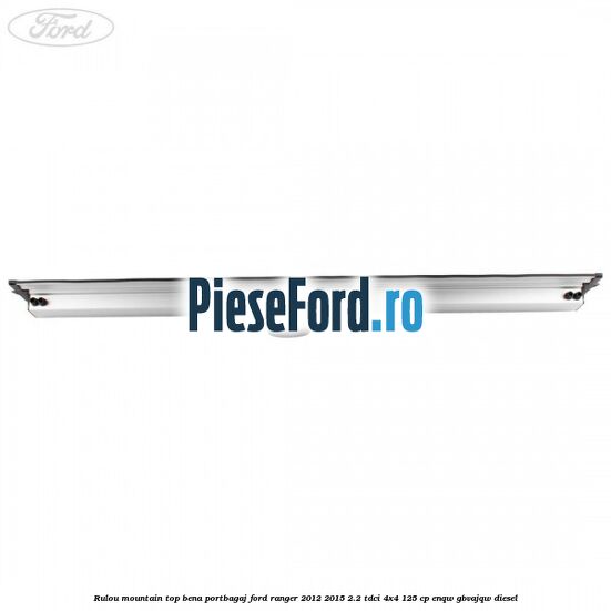Rulou mountain top bena portbagaj Ford Ranger 2012-2015 2.2 TDCi 4x4 125 cp Rulou mountain top bena portbagaj Ford Ranger 2012-2015 2.2 TDCi 4x4 125 cp ENQW, GBVAJQW diesel
