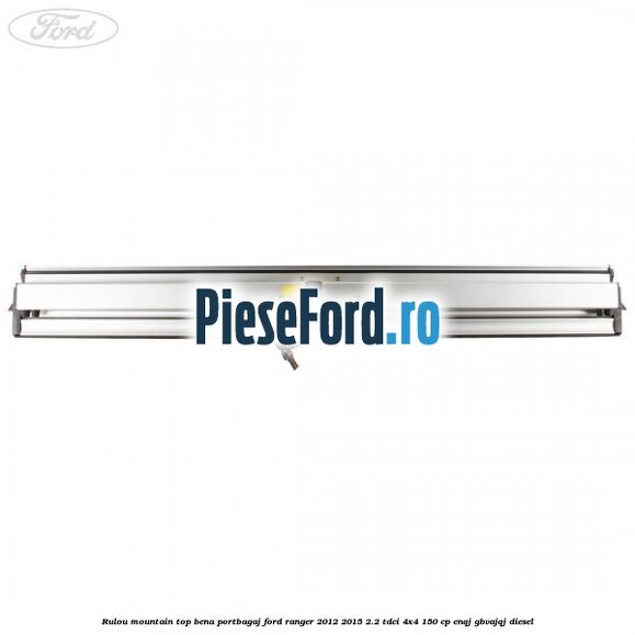 Rulou mountain top bena portbagaj Ford Ranger 2012-2015 2.2 TDCi 4x4 150 cp ENQJ, GBVAJQJ diesel