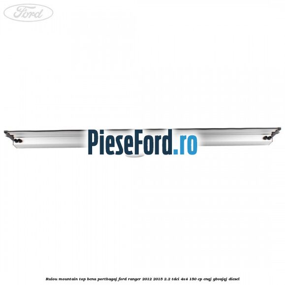 Rulou mountain top bena portbagaj Ford Ranger 2012-2015 2.2 TDCi 4x4 150 cp ENQJ, GBVAJQJ diesel