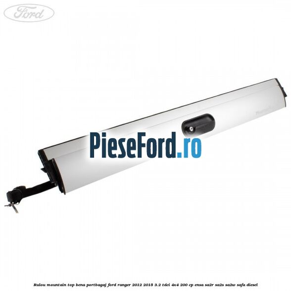 Rulou mountain top bena portbagaj Ford Ranger 2012-2015 3.2 TDCi 4x4 200 cp ENSA, SA2R, SA2S, SA2W, SAFA diesel