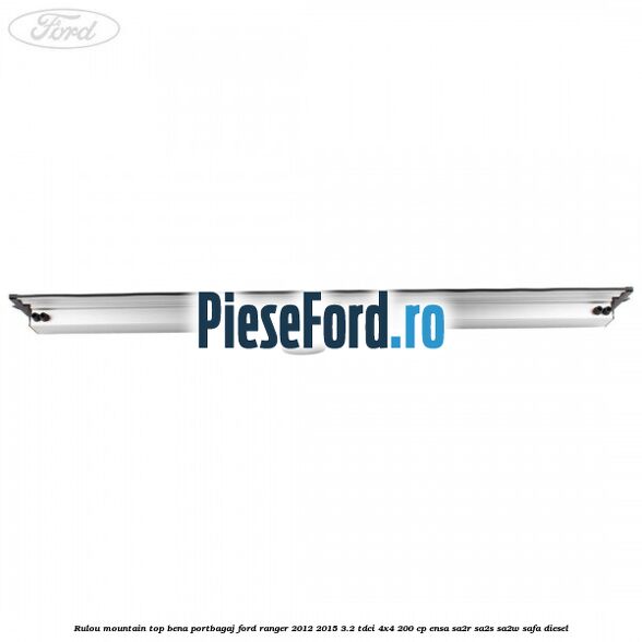 Rulou mountain top bena portbagaj Ford Ranger 2012-2015 3.2 TDCi 4x4 200 cp ENSA, SA2R, SA2S, SA2W, SAFA diesel