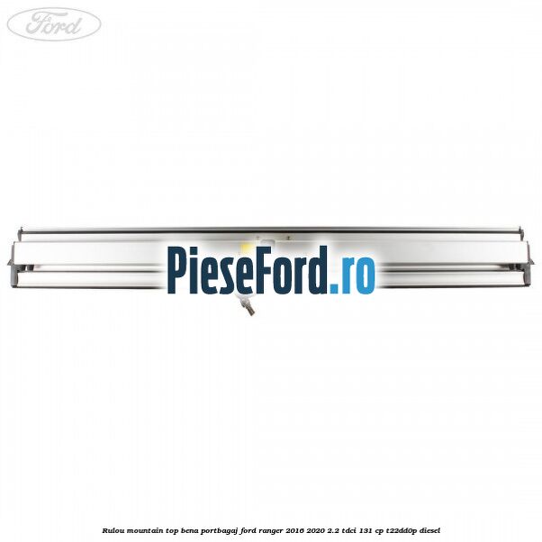 Rulou mountain top bena portbagaj Ford Ranger 2016-2020 2.2 TDCi 131 cp T22DD0P diesel