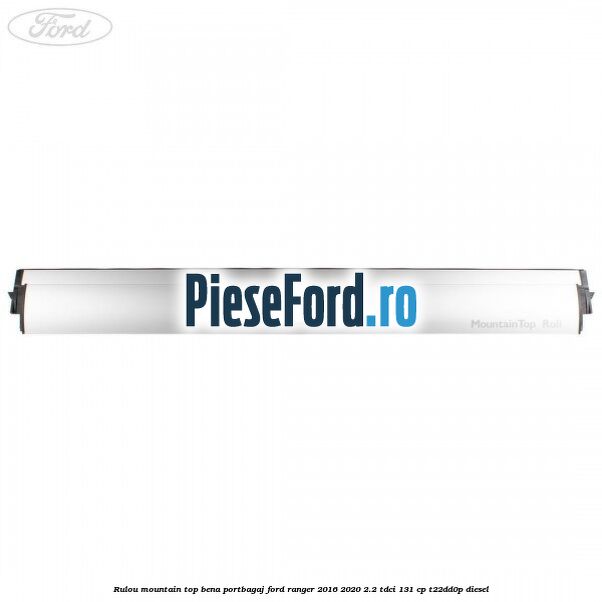 Rulou mountain top bena portbagaj Ford Ranger 2016-2020 2.2 TDCi 131 cp T22DD0P diesel