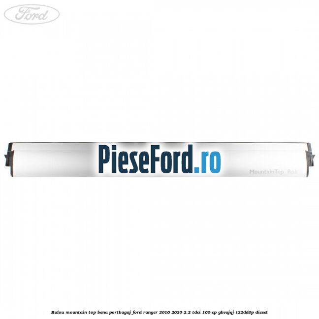 Rulou mountain top bena portbagaj Ford Ranger 2016-2020 2.2 TDCi 160 cp GBVAJQJ, T22DD0P diesel