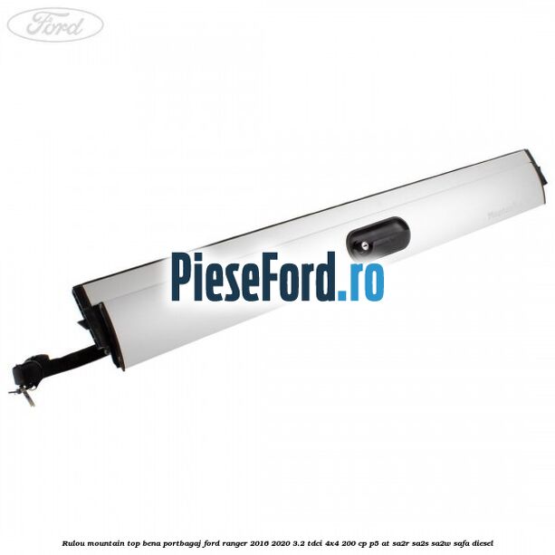 Rulou mountain top bena portbagaj Ford Ranger 2016-2020 3.2 TDCi 4x4 200 cp P5-AT, SA2R, SA2S, SA2W, SAFA diesel