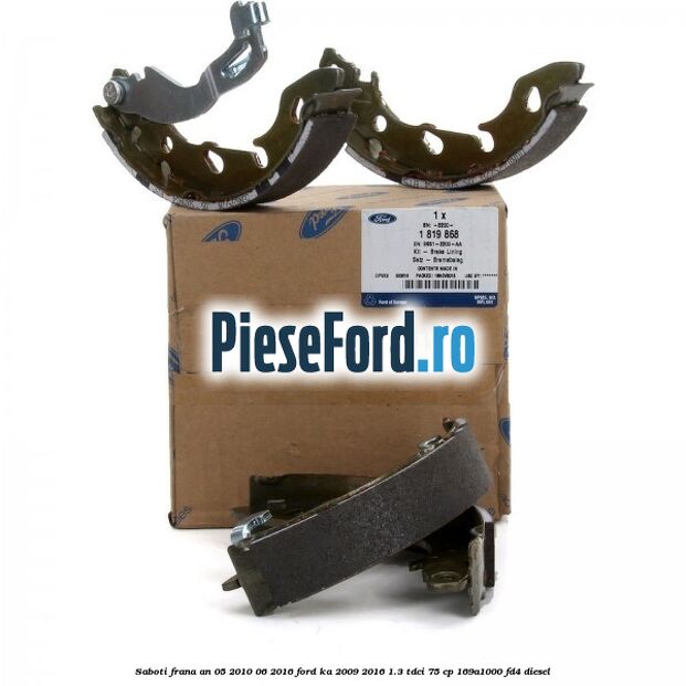 Saboti frana an 05/2010-06/2016 Ford Ka 2009-2016 1.3 TDCi 75 cp 169A1000, FD4 diesel