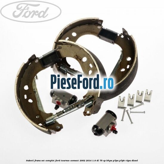 Saboti frana set complet Ford Tourneo Connect 2002-2014 1.8 Di 75 cp BHPA, P7PA, P7PB, R2PA diesel