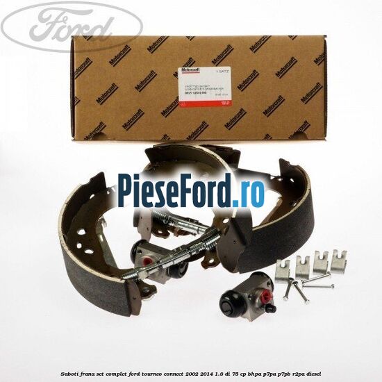 Saboti frana set complet Ford Tourneo Connect 2002-2014 1.8 Di 75 cp