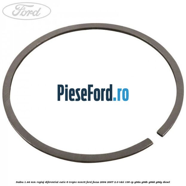 Saiba 1.44 MM reglaj diferential cutie 6 trepte MMT6 Ford Focus 2004-2007 2.0 TDCi 136 cp Saiba 1.44 MM reglaj diferential cutie 6 trepte MMT6 Ford Focus 2004-2007 2.0 TDCi 136 cp G6DA, G6DB, G6DD, G6DG diesel