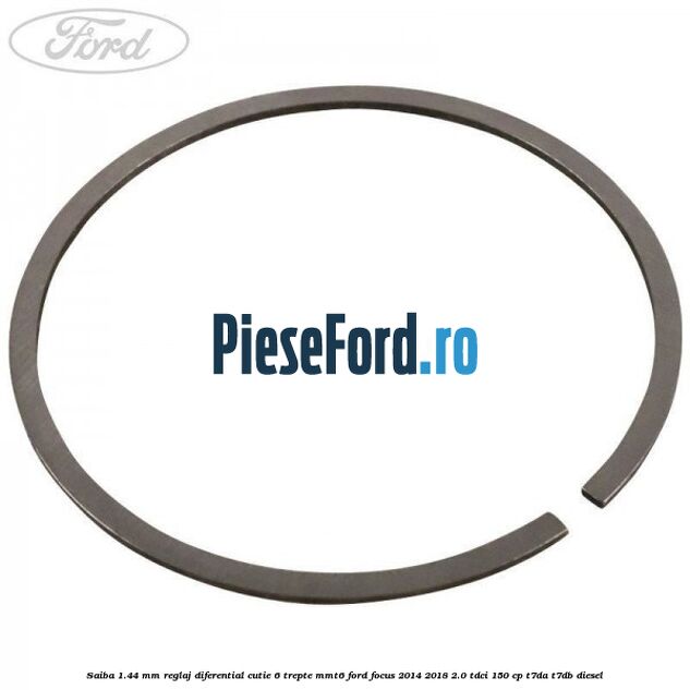 Saiba 1.44 MM reglaj diferential cutie 6 trepte MMT6 Ford Focus 2014-2018 2.0 TDCi 150 cp T7DA, T7DB diesel