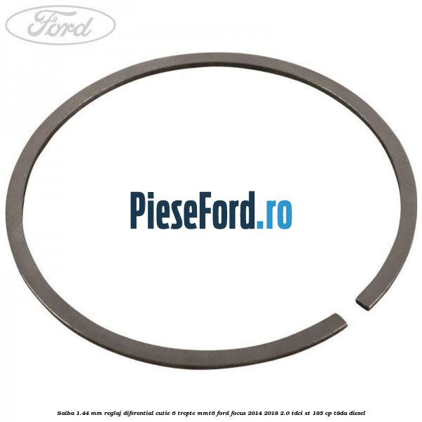 Saiba 1.44 MM reglaj diferential cutie 6 trepte MMT6 Ford Focus 2014-2018 2.0 TDCi ST 185 cp T8DA diesel