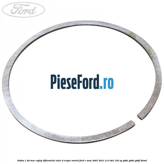 Saiba 1.48 MM reglaj diferential cutie 6 trepte MMT6 Ford C-Max 2007-2011 2.0 TDCi 133 cp Saiba 1.48 MM reglaj diferential cutie 6 trepte MMT6 Ford C-Max 2007-2011 2.0 TDCi 133 cp G6DC, G6DE, G6DF diesel