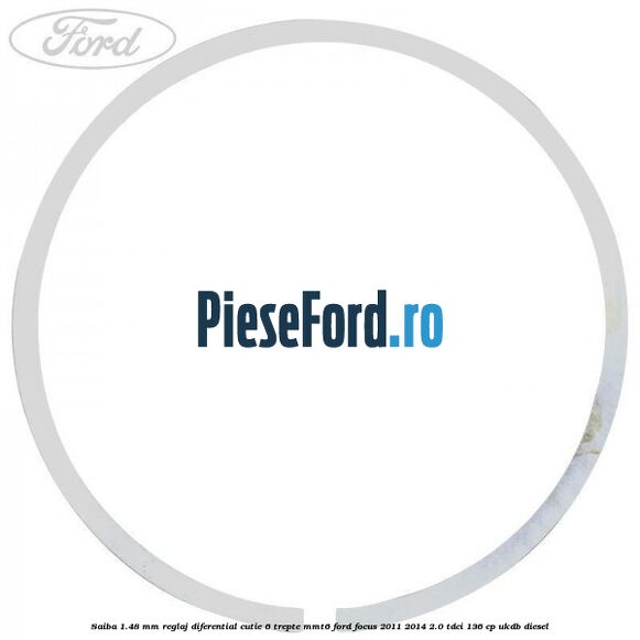 Saiba 1.48 MM reglaj diferential cutie 6 trepte MMT6 Ford Focus 2011-2014 2.0 TDCi 136 cp UKDB diesel